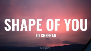 Ed Sheeran - Shape Of You (Lyrics)