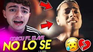 REACCIÓN😱 a COSCU y KLAVE "NO LO SE" 💔 *CANCIÓN COSCU 2019*