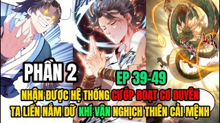 CHAP 39 -49 | NHẬN ĐƯỢC HỆ THỐNG CƯỚP ĐOẠT CƠ DUYÊN, TA NGHỊCH THIÊN CẢI MỆNH