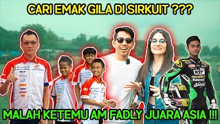 ADY & LOYD KE SIRKUIT MAU TANTANG EMAK GILA !! KETEMU SAMA FADLY JUARA ASIA MALAH DIAJAK BALAP !!