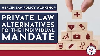 Health Law Policy Workshop: Private Law Alternatives to the Individual Mandate