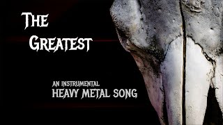 The Greatest - An Instrumental Heavy Metal Song