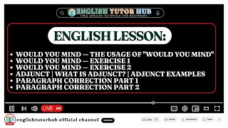 English Lesson — The Usage of "would you mind" with exercise, Adjunct, Paragraph Correction Part 1-2