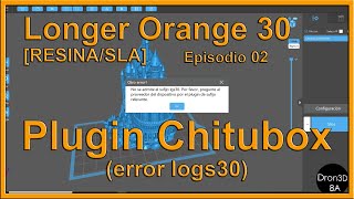 Longer Orange 30 [RESINA/SLA] - Plugin para Chitubox (error lgs30) - Episodio 02 [Español]