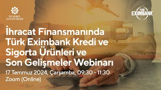 İhracatın Finansmanında Türk Eximbank Kredi ve Sigorta Ürünleri ve Son Gelişmeler Webinarı