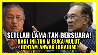 SETELAH LAMA TAK BERSUARA! HARI INI TUN M BUKA MULUT HENTAM ANWAR IBRAHIM!!