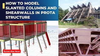 HOW TO MODEL INCLINED/SLANTED COLUMNS AND SHEARWALLS IN PROTA STRUCTURE