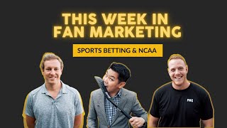 This Week in Fan Marketing - Sports Betting & NCAA