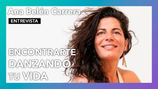 Encontrarte danzando tu vida | Entrevista a Ana Belén Carrera Duque