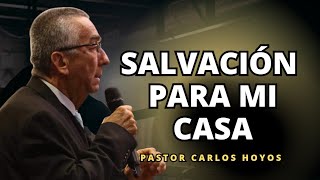 Salvación para mi casa | Pastor Carlos Hoyos