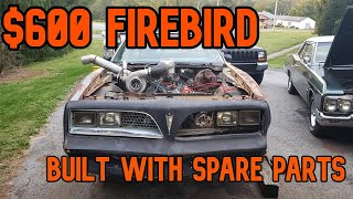 I bought the cheapest Firebird in town and put it together with spare parts!