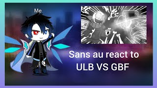 Sans au react to ULB VS GBF