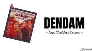 DENDAM ~ LAST CHILD feat SANSAN | (Lirik Lagu)