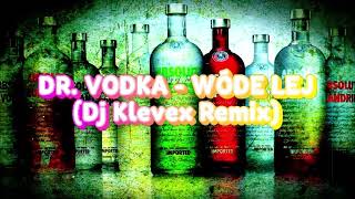 DR. VODKA - WÓDE LEJ - (Dj Klevex Remix)