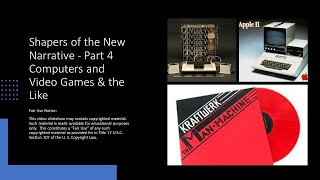 Shapers of the New Narrative - Part 4 Computers and Video Games & the Like