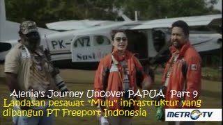 [ Pembangunan Infrastruktur PT FREEPORT  Untuk  Papua ]. ALENIA'S JOURNEY UNCOVER PAPUA (Part 9)