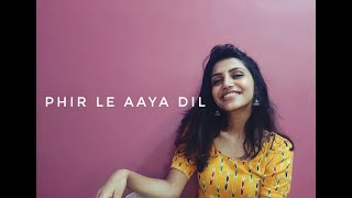 Phir Le Aaya Dil || Unplugged|| Cover by Sagarika Joshi