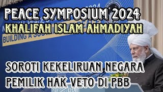 SYMPOSIUM PERDAMAIAN 2024 || KHALIFAH AHMADIYAH SOROTI KEKELIRUAN NEGARA PEMILIK HAK VETO DI PBB