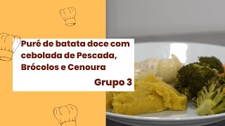 Medcook Challenge -Prato Principal - Puré de Batata Doce com cebolada de Pescada, Brócolos e Cenoura