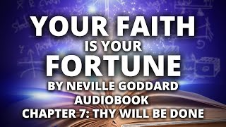 Your Faith is Your Fortune | Neville Goddard | Audiobook | Chapter 7: Thy Will Be Done