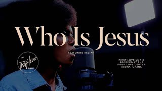 First Love Music: Keziah - Who Is Jesus (Official Music Video)