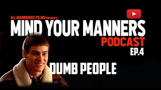 Mind Your Manners Podcast (Ep.4) Dumb People