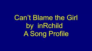 Can't Blame The Girl by inRchild A Song Profile