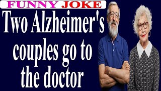 😂Funny Joke:Two Alzheimer's couples go to the doctor