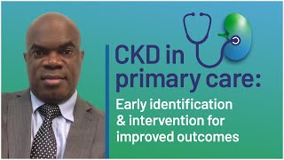 CKD in primary care: early identification and intervention for improved outcomes