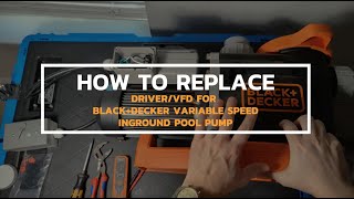 How to Replace the Driver/VFD for BLACK+DECKER Variable Speed Inground Pool Pumps