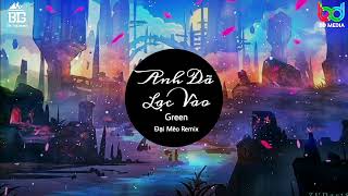 Anh Đã Lạc Vào Remix VER 2 - (Green, Đại Mèo Remix) | Nhạc Trẻ Hot Tok Tok Gây Nghiện