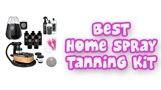 BEST HOME SPRAY TANNING KITS 2019