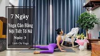 Yoga Cân Bằng Nội Tiết Tố Nữ: Da Đẹp- Dáng Thon |Ngày 3| Linh Chi Yoga