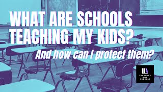 What Are Schools Teaching My Kids and How Can I Protect Them?