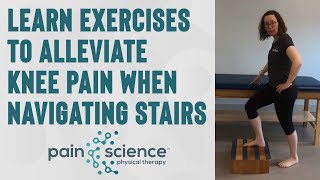 Learn Exercises to Alleviate Knee Pain when Navigating Stairs | Pain Science Physical Therapy