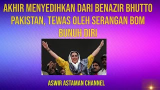 Akhir Menyedihkan dari Benazir Bhutto Pakistan, Tewas Oleh Serangan Bom Bunuh Diri