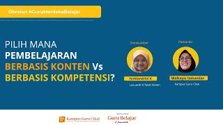 Pilih Mana PEMBELAJARAN BERBASIS KONTEN Vs BERBASIS KOMPETENSI ? - Obrolan Guru Merdeka Belajar