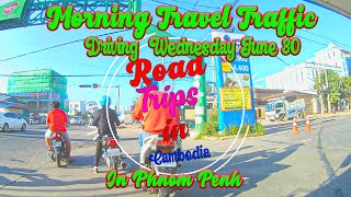 Morning Travel Traffic Driving​  Wednesday June 30 In Phnom Penh  | 아침 여행 교통 운전 6 월 30 일 수요일 프놈펜에서