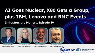 AI Goes Nuclear, X86 Gets a Group, plus IBM, Lenovo, and BMC Events - Infrastructure Matters