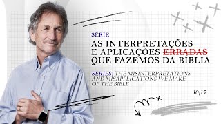 INTERPRETAÇÕES E APLICAÇÕES ERRADAS |MISINTERPRETATIONS AND MISAPPLICATIONS OF THE BIBLE EP 10