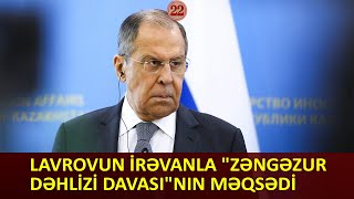 Lavrovun İrəvanla "Zəngəzur dəhlizi davası"nın məqsədi