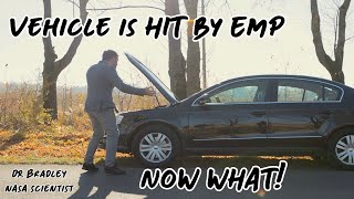 Dr Bradley _ Vehicle gets hit with EMP now what?