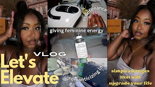 WEEKLY VLOG | LET'S ELEVATE! SIMPLE CHANGES THAT WILL UPGRADE YOUR LIFE,MAINTENANCE,FEMININE ENERGY