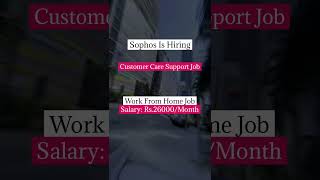 Sophos Is Hiring | Customer Care Support Job |Salary: Rs.26000/Month   |Work From Home Job#trending