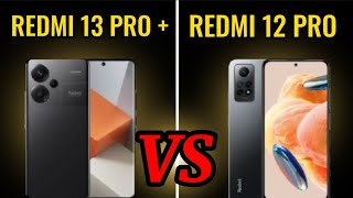 XIAOMI REDMI NOTE 13 PRO + VS XIAOMI REDMI NOTE 12 PRO