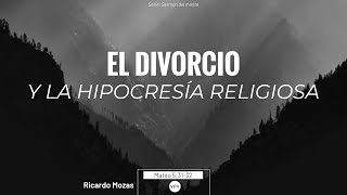 El divorcio y la hipocresía religiosa - Mateo 5:31-32 - Ricardo Mozas