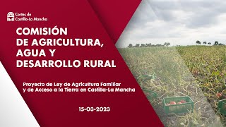 Comisión de Agricultura, Agua y Desarrollo Rural. 15-03-2023