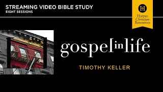 Gospel in Life Streaming Video Bible Study by Tim Keller | Promo