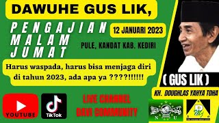 Gus Lik Pengajian Malam Jumat | PMJ Gus lik Pule Kandat | 12 jan 2023 | KH. DOUGHLAS YAHYA TOHA