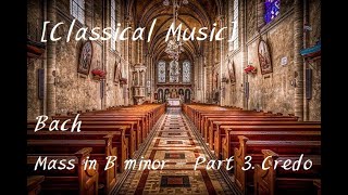 [Classical Music] Bach - Mass in B minor : Messe in h-moll, BWV 232 - Part 3. Credo by Richter